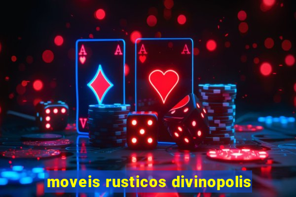 moveis rusticos divinopolis